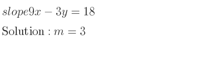The slope of 9x-3y=18 is m=3
